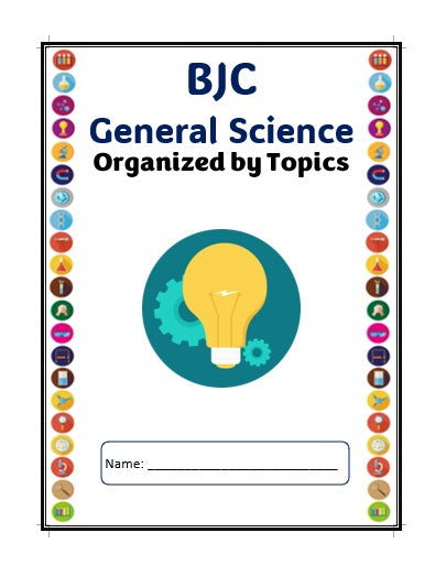 BJC General Science Workbook ORGANIZED BY TOPICS
